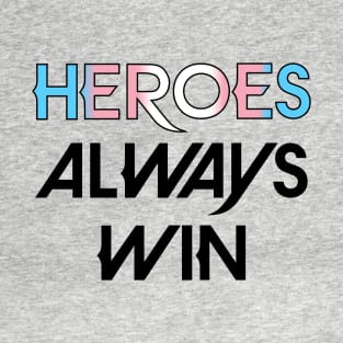 Heroes Always Win - Trans (black) T-Shirt